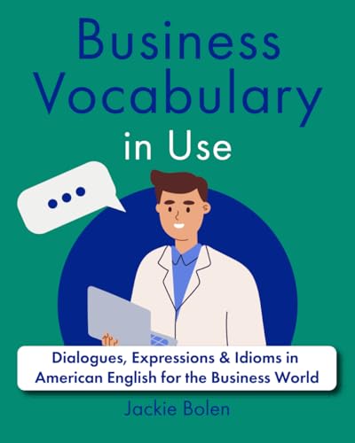 Business Vocabulary in Use: Dialogues, Expressions & Idioms in American English for the Business World (A+ English for Intermediate, Band 4) von Independently published